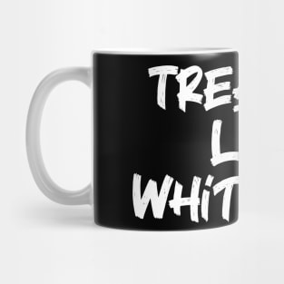 Treat Me Like White Tees Mug